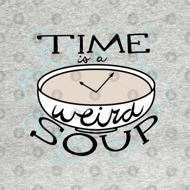 Time is a Weird Soup by BethSOS